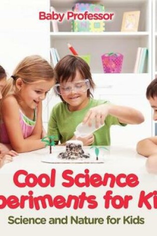 Cover of Cool Science Experiments for Kids Science and Nature for Kids