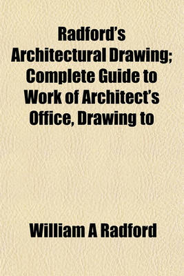 Book cover for Radford's Architectural Drawing; Complete Guide to Work of Architect's Office, Drawing to