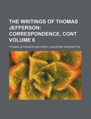 Book cover for The Writings of Thomas Jefferson; Correspondence, Cont Volume 6