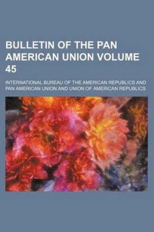 Cover of Bulletin of the Pan American Union Volume 45