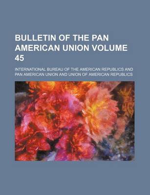 Book cover for Bulletin of the Pan American Union Volume 45