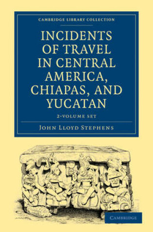 Cover of Incidents of Travel in Central America, Chiapas, and Yucatan 2 Volume Set