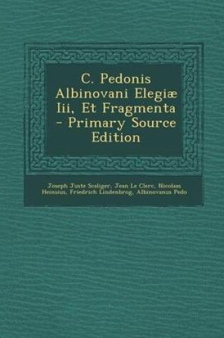 Cover of C. Pedonis Albinovani Elegiae III, Et Fragmenta