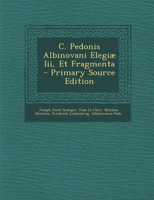 Book cover for C. Pedonis Albinovani Elegiae III, Et Fragmenta