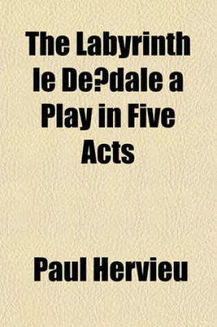 Cover of The Labyrinth Le de Dale a Play in Five Acts