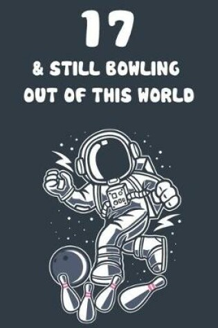 Cover of 17 & Still Bowling Out Of This World