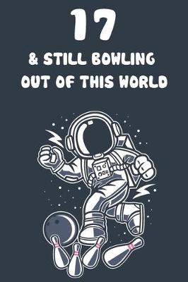 Book cover for 17 & Still Bowling Out Of This World