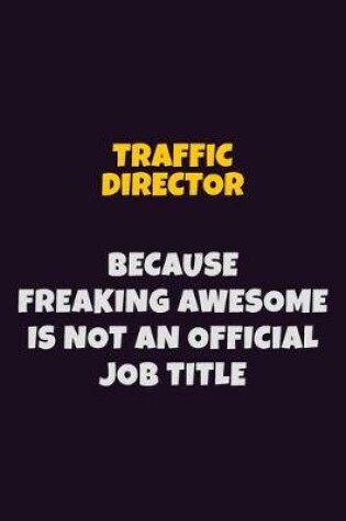 Cover of Traffic Director, Because Freaking Awesome Is Not An Official Job Title