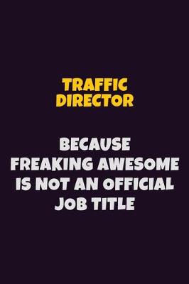 Book cover for Traffic Director, Because Freaking Awesome Is Not An Official Job Title