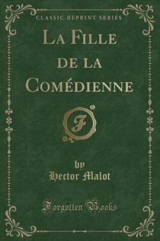 Cover of La Fille de la Comédienne (Classic Reprint)