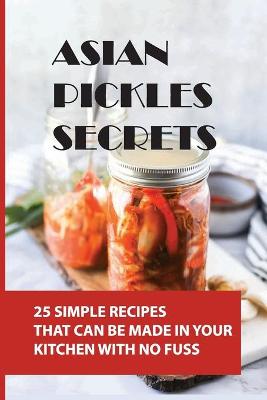 Book cover for Asian Pickles Secrets