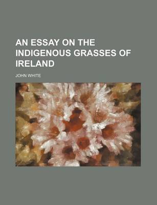 Book cover for An Essay on the Indigenous Grasses of Ireland