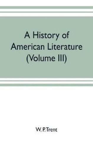 Cover of A history of American literature (Volume III)