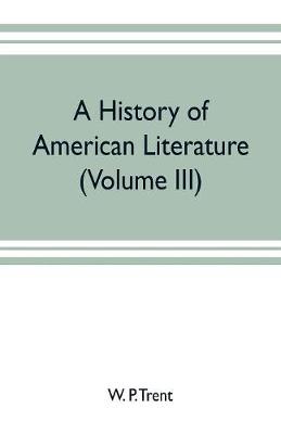 Book cover for A history of American literature (Volume III)