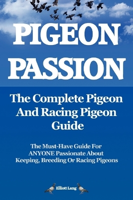 Book cover for Pigeon Passion: The Complete Pigeon and Racing Pigeon Guide