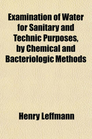 Cover of Examination of Water for Sanitary and Technic Purposes, by Chemical and Bacteriologic Methods