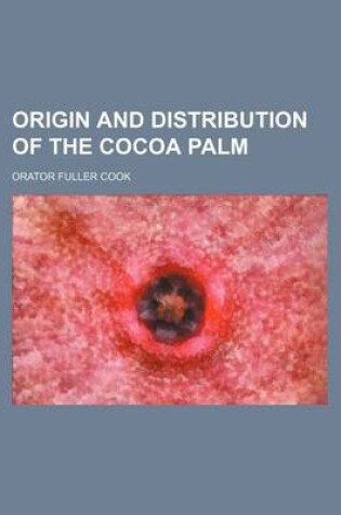 Cover of Origin and Distribution of the Cocoa Palm