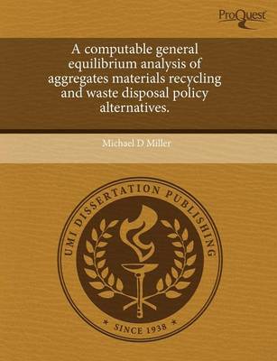 Book cover for A Computable General Equilibrium Analysis of Aggregates Materials Recycling and Waste Disposal Policy Alternatives