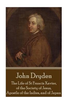 Book cover for John Dryden - The Life of St Francis Xavier, of the Society of Jesus, Apostle