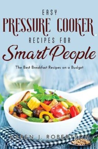 Cover of Easy Pressure Cooker Recipes for Smart People