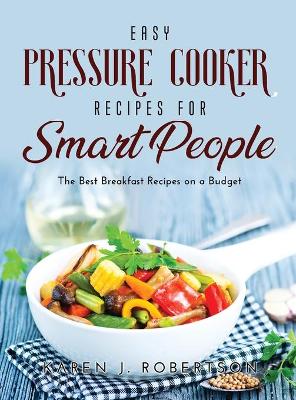 Cover of Easy Pressure Cooker Recipes for Smart People