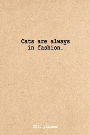 Cover of Cats are always in fashion. 2020 Planner