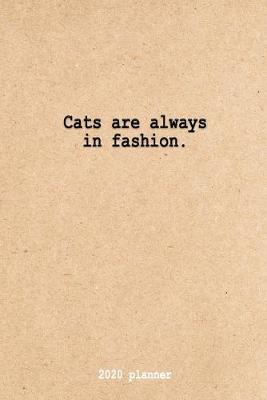 Book cover for Cats are always in fashion. 2020 Planner