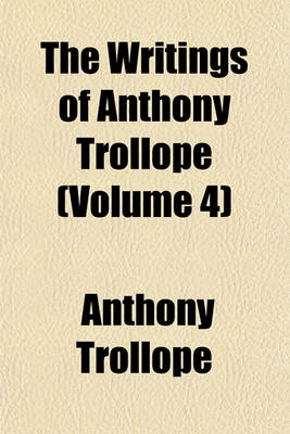 Book cover for The Writings of Anthony Trollope (Volume 4)