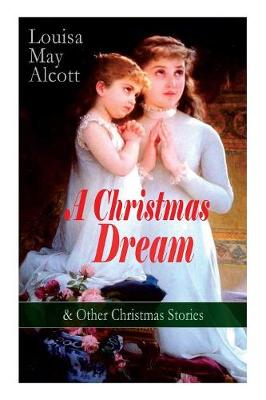 Book cover for A Christmas Dream & Other Christmas Stories by Louisa May Alcott