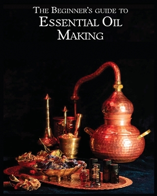 Book cover for The Essential Oil Making Beginner's Guide