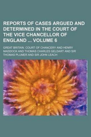 Cover of Reports of Cases Argued and Determined in the Court of the Vice Chancellor of England Volume 6