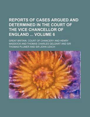 Book cover for Reports of Cases Argued and Determined in the Court of the Vice Chancellor of England Volume 6