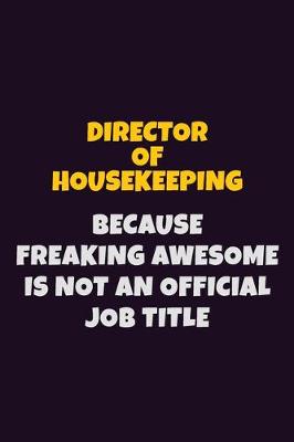 Book cover for Director of Housekeeping, Because Freaking Awesome Is Not An Official Job Title