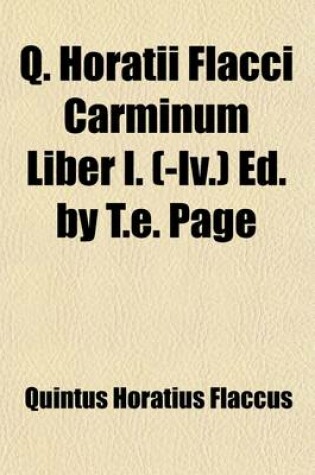 Cover of Q. Horatii Flacci Carminum Liber I. (-IV.) Ed. by T.E. Page