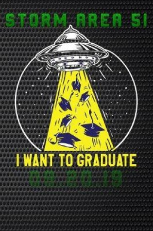 Cover of Storm Area 51 i want to graduate