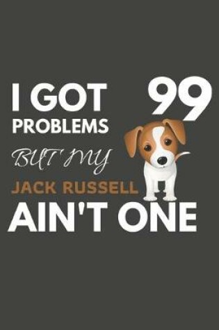 Cover of I Got 99 Problems But My Jack Russell Ain't One