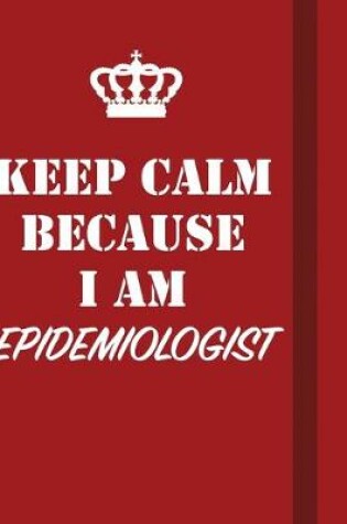 Cover of Keep Calm Because I Am Epidemiologist