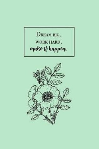 Cover of Dream Big, Work Hard, Make It Happen