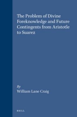 Book cover for The Problem of Divine Foreknowledge and Future Contingents from Aristotle to Suarez