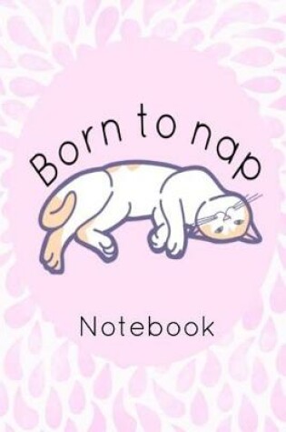 Cover of Born to Nap Notebook