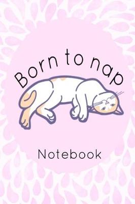 Book cover for Born to Nap Notebook