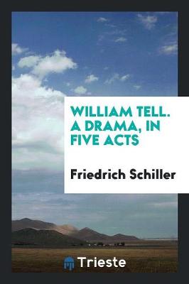 Book cover for William Tell. a Drama, in Five Acts