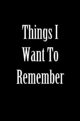 Cover of Things I Want to Remember