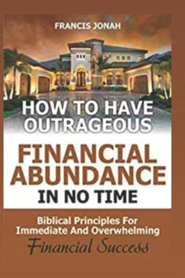 Book cover for How to Have Outrageous Financial Abundance in No Time