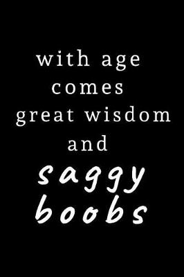 Book cover for With age comes great wisdom and saggy boobs
