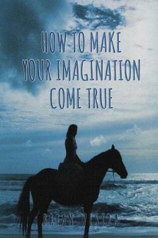 Cover of How To Make Your Imagination Come True