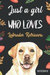 Book cover for Just A Girl Who Loves Labrador Retrievers