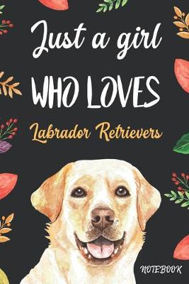 Cover of Just A Girl Who Loves Labrador Retrievers