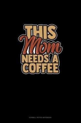 Cover of This Mom Needs A Coffee