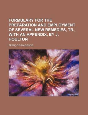 Book cover for Formulary for the Preparation and Employment of Several New Remedies, Tr., with an Appendix, by J. Houlton